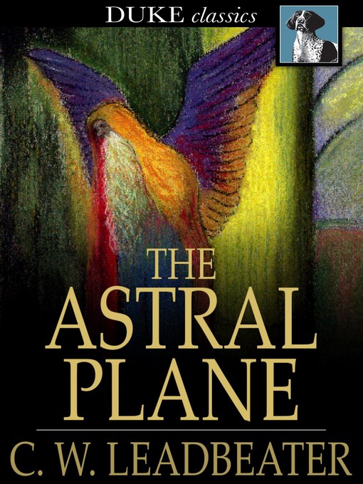 Title details for The Astral Plane by C. W. Leadbeater - Wait list